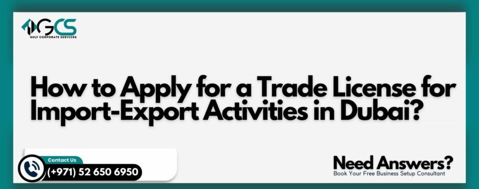 How to Apply for a Trade License for Import-Export Activities in Dubai?