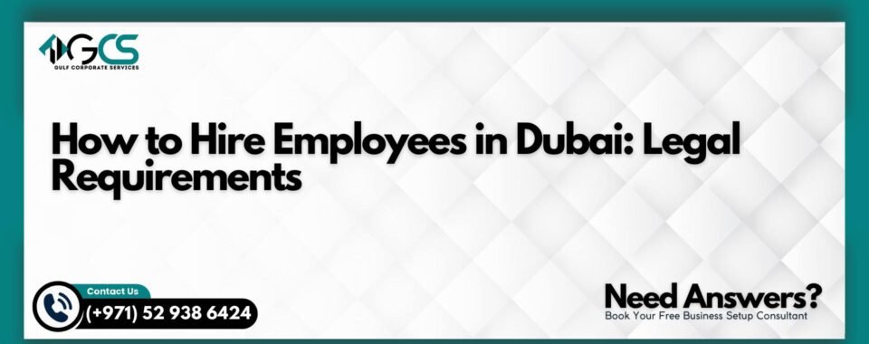 How to Hire Employees in Dubai: Legal Requirements