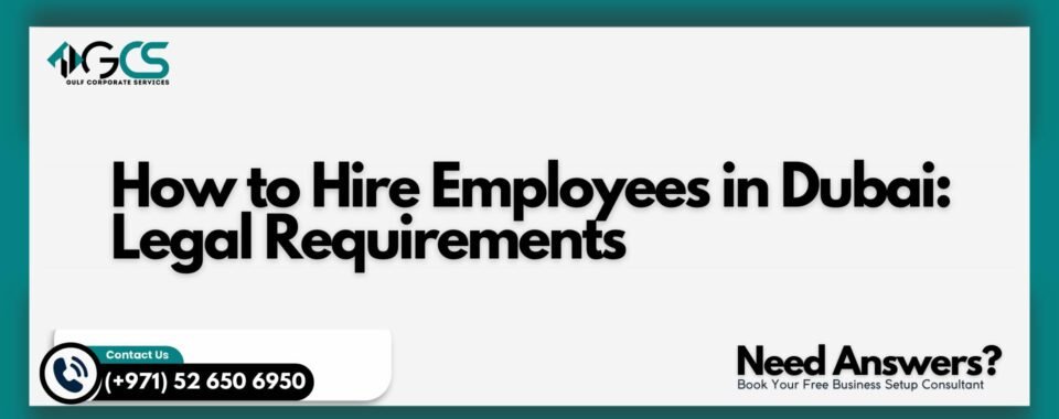 How to Hire Employees in Dubai: Legal Requirements
