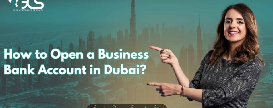 How to Open a Business Bank Account in Dubai?