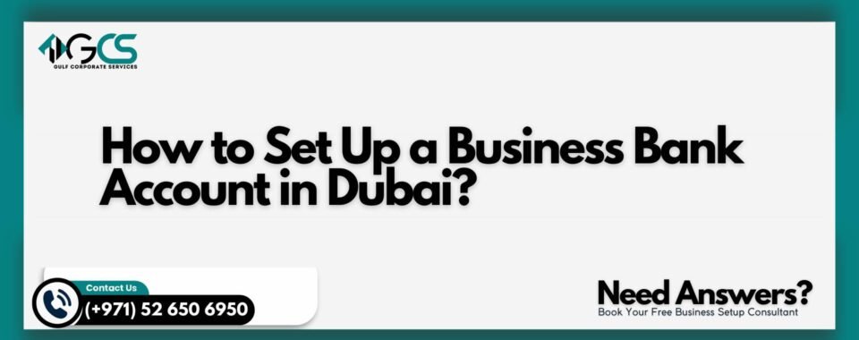 How to Set Up a Business Bank Account in Dubai?