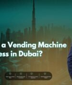 How to Start a Vending Machine Business in Dubai?