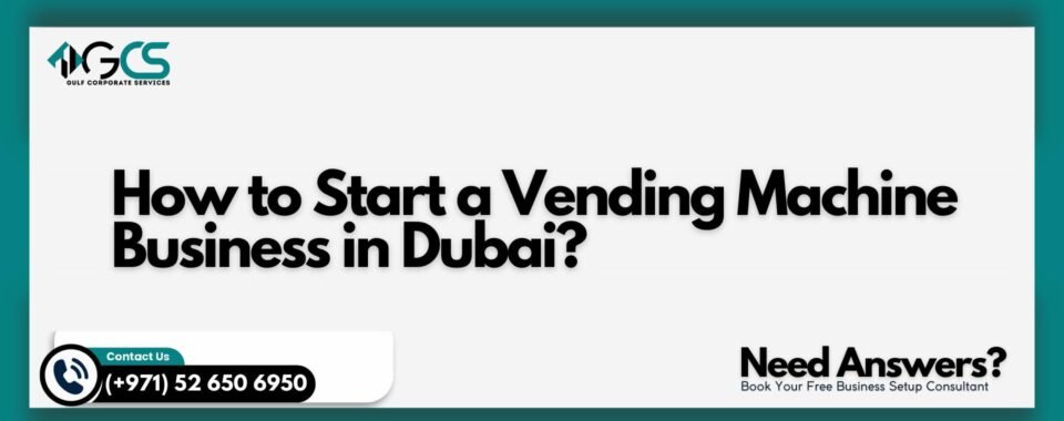 How to Start a Vending Machine Business in Dubai?