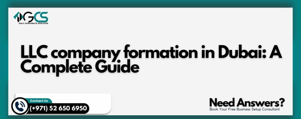 LLC company formation in Dubai: A Complete Guide