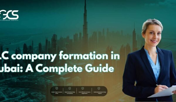 LLC company formation in Dubai: A Complete Guide