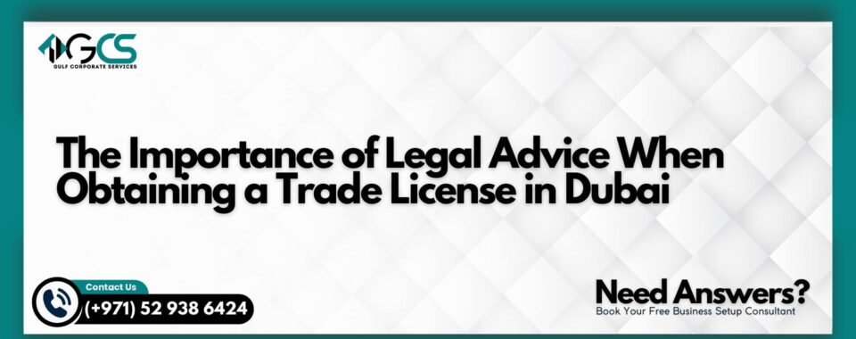 The Importance of Legal Advice When Obtaining a Trade License in Dubai