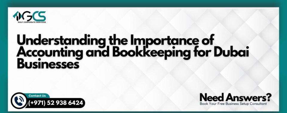 Understanding the Importance of Accounting and Bookkeeping for Dubai Businesses