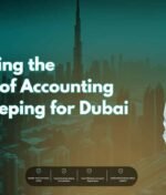 Understanding the Importance of Accounting and Bookkeeping for Dubai Businesses