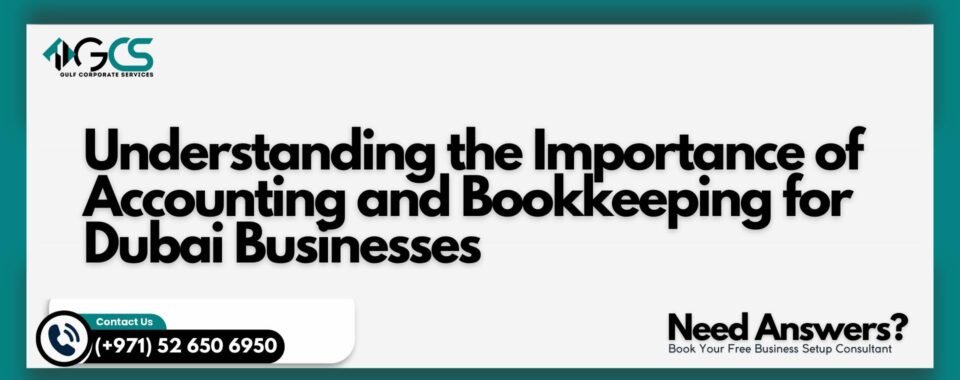 Understanding the Importance of Accounting and Bookkeeping for Dubai Businesses