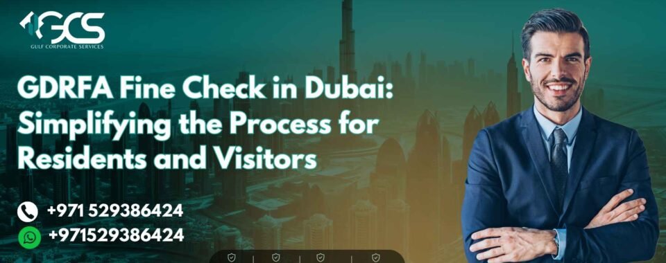 GDRFA Fine Check in Dubai: Simplifying the Process for Residents and Visitors