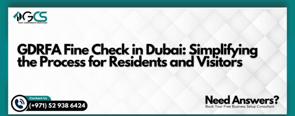 GDRFA Fine Check in Dubai: Simplifying the Process for Residents and Visitors