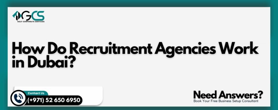 How Do Recruitment Agencies Work in Dubai?