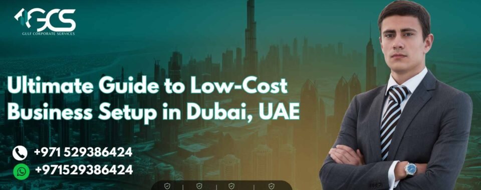 Ultimate Guide to Low-Cost Business Setup in Dubai, UAE