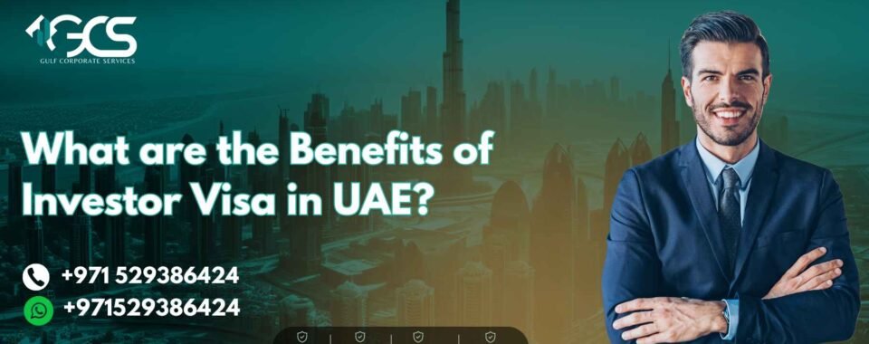 What are the Benefits of Investor Visa in UAE?