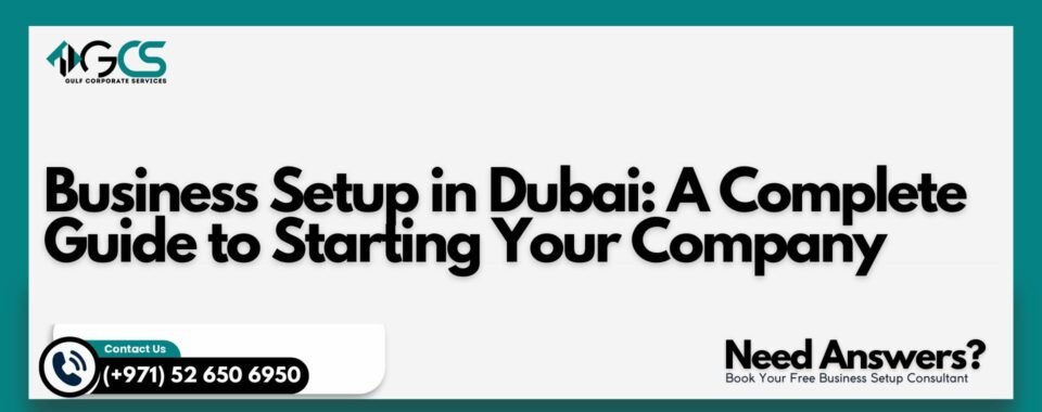 Business Setup in Dubai: A Complete Guide to Starting Your Company