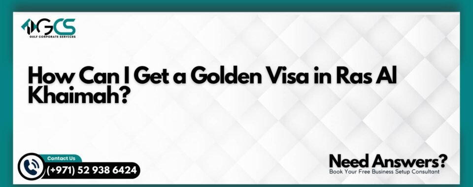 How Can I Get a Golden Visa in Ras Al Khaimah?