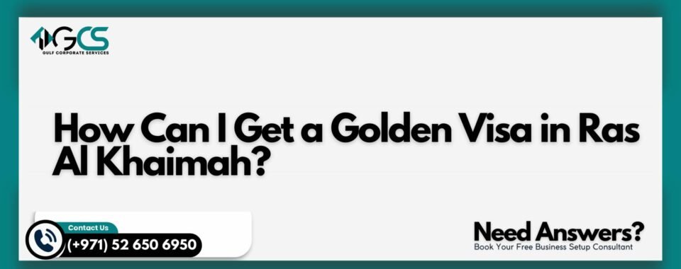 How Can I Get a Golden Visa in Ras Al Khaimah?