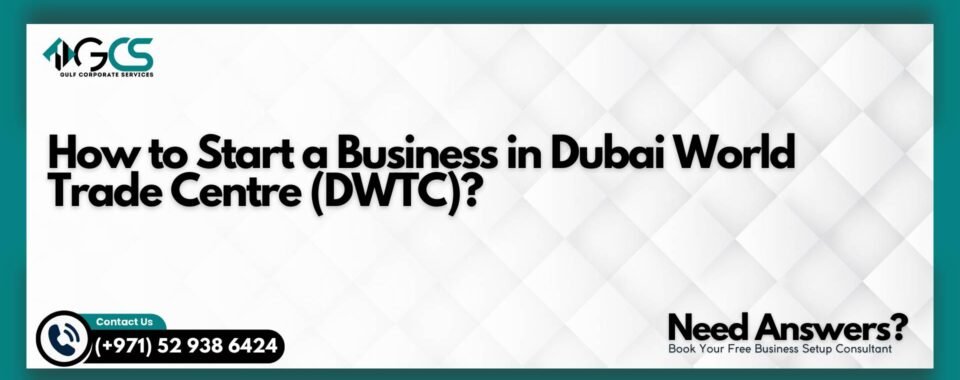 How to Start a Business in Dubai World Trade Centre (DWTC)?