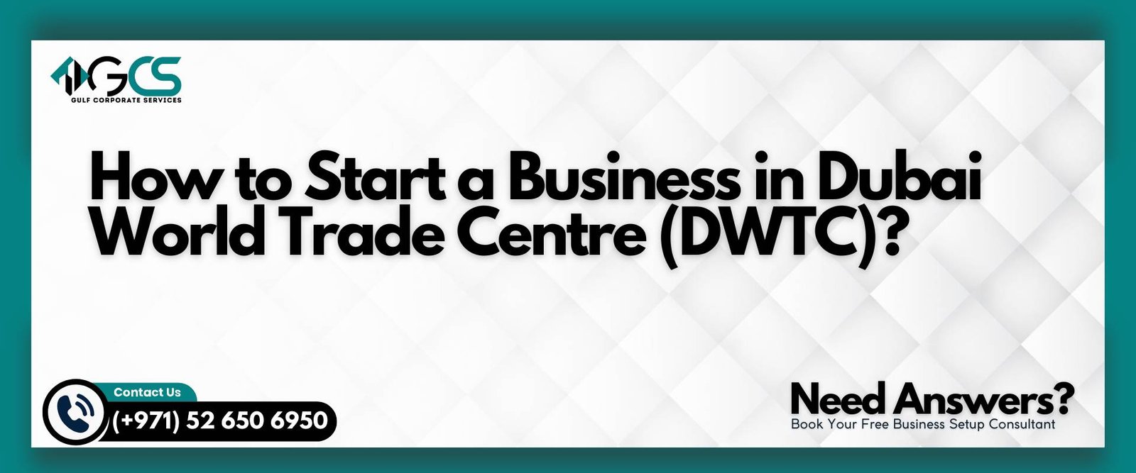 How to Start a Business in Dubai World Trade Centre (DWTC)? | GCS Group