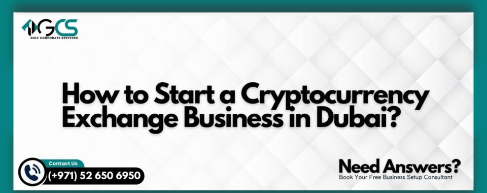 How to Start a Cryptocurrency Exchange Business in Dubai?