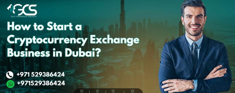 How to Start a Cryptocurrency Exchange Business in Dubai?