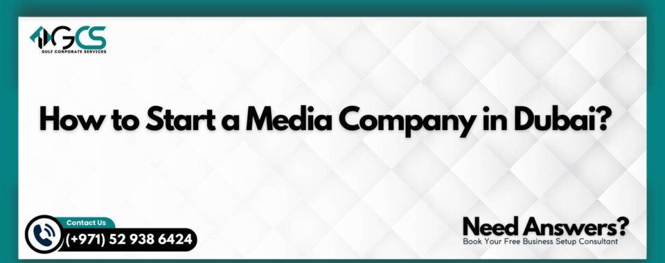 How to Start a Media Company in Dubai?