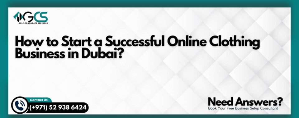 How to Start a Successful Online Clothing Business in Dubai?