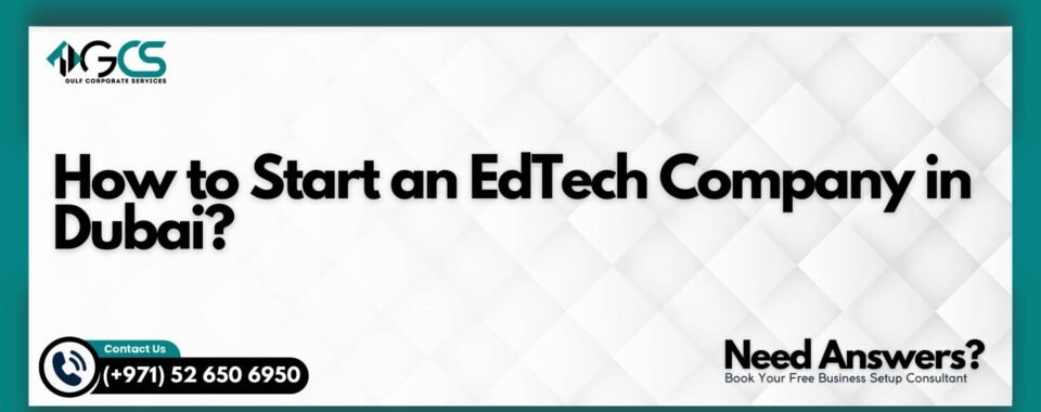 How to Start an EdTech Company in Dubai?