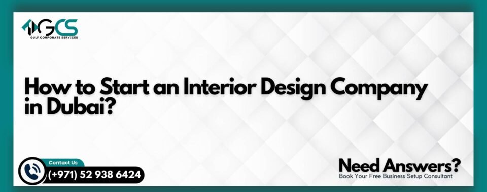 How to Start an Interior Design Company in Dubai?