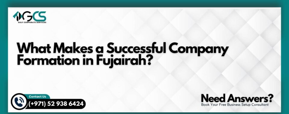What Makes a Successful Company Formation in Fujairah?