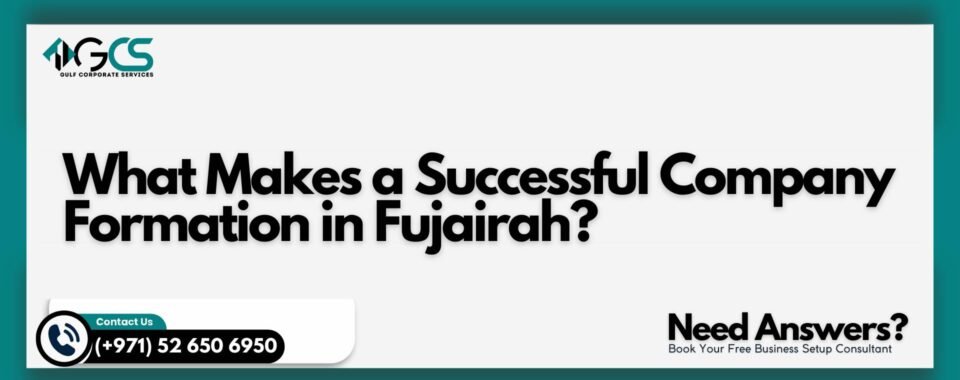 What Makes a Successful Company Formation in Fujairah?