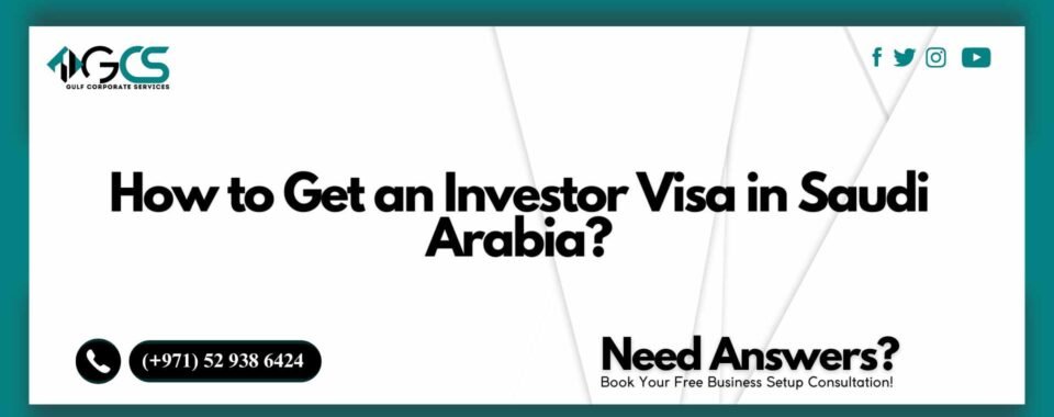 How to Get an Investor Visa in Saudi Arabia?