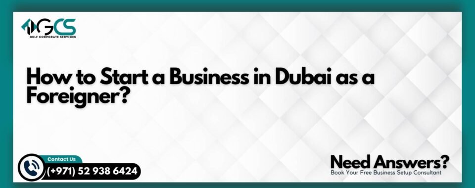 How to Start a Business in Dubai as a Foreigner?