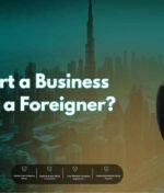 How to Start a Business in Dubai as a Foreigner?