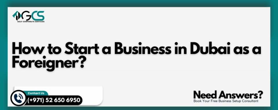 How to Start a Business in Dubai as a Foreigner?