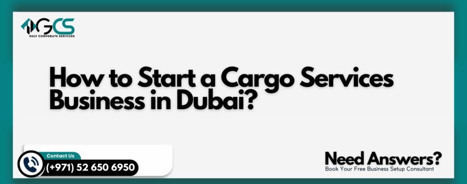 How to Start a Cargo Services Business in Dubai?