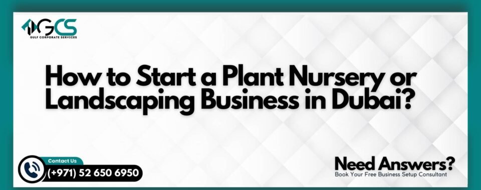 How to Start a Plant Nursery or Landscaping Business in Dubai?