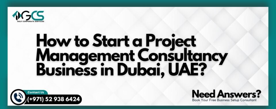 How to Start a Project Management Consultancy Business in Dubai, UAE?