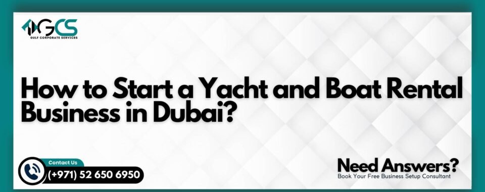 How to Start a Yacht and Boat Rental Business in Dubai?