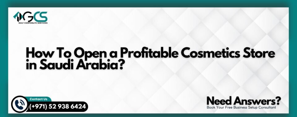 How To Open a Profitable Cosmetics Store in Saudi Arabia?
