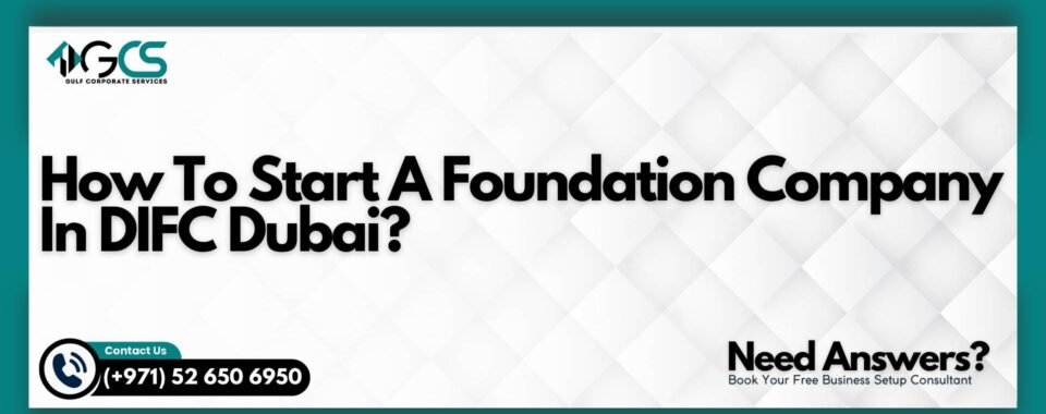 How To Start A Foundation Company In DIFC Dubai?