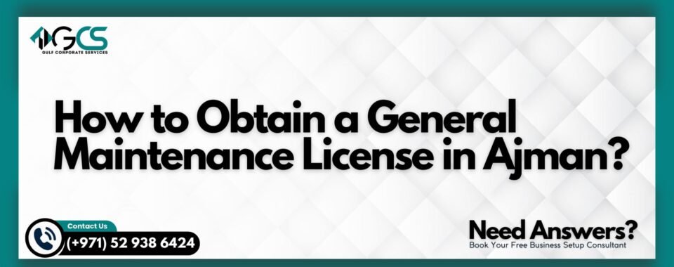 How to Obtain a General Maintenance License in Ajman?