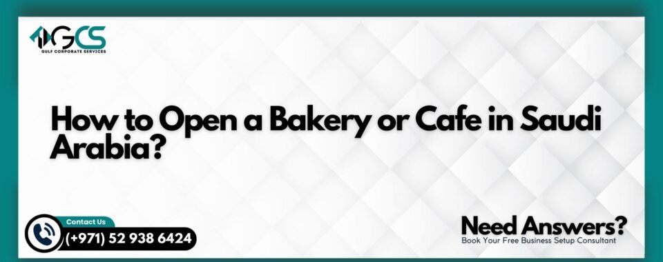 How to Open a Bakery or Cafe in Saudi Arabia?