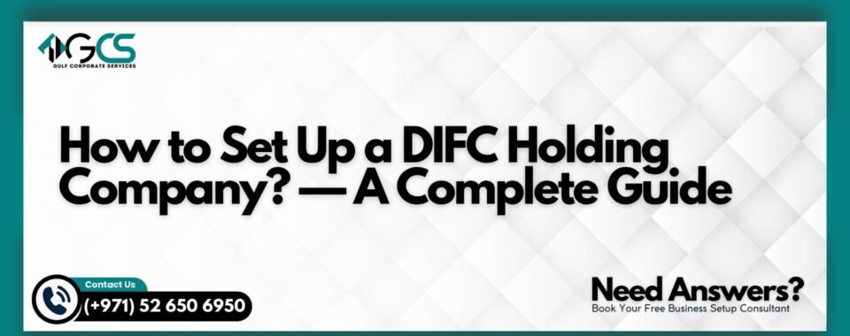 How to Set Up a DIFC Holding Company? — A Complete Guide