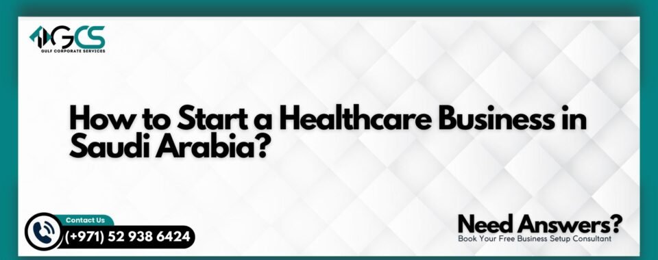How to Start a Healthcare Business in Saudi Arabia?