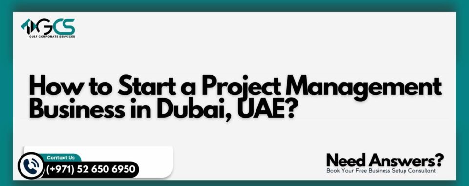 How to Start a Project Management Business in Dubai, UAE?