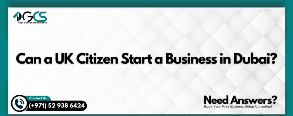 Can a UK Citizen Start a Business in Dubai?