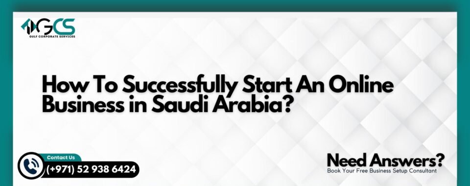 How To Successfully Start An Online Business in Saudi Arabia?