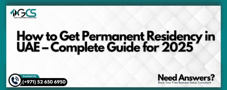 How to Get Permanent Residency in UAE – Complete Guide for 2025