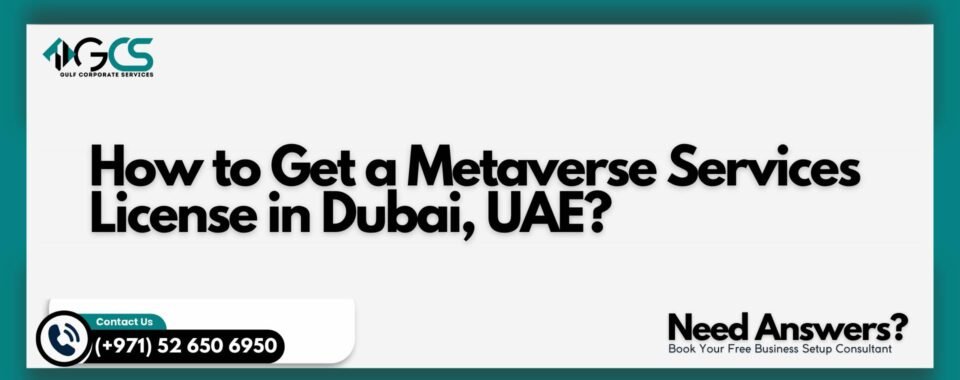 How to Get a Metaverse Services License in Dubai, UAE?
